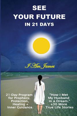 See Your Future in 21 Days: 21-Day D-I-Y Program for Prophecy & Happiness
