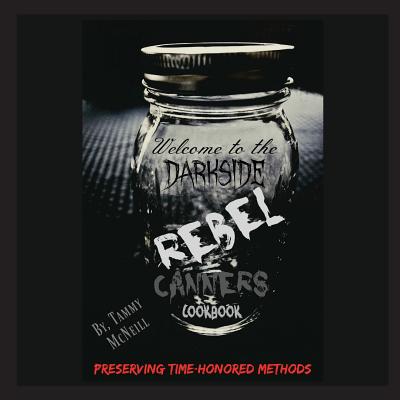 Rebel Canners Cookbook: Preserving Time-Honored Methods (Large Print Edition)