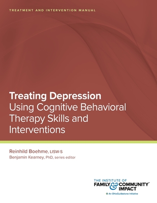 Treating Depression Using Cognitive Behavioral Therapy Skills and Interventions: Treatment and Intervention Manual