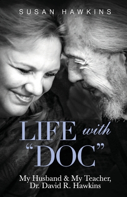 Life with Doc: My Husband & My Teacher, Dr. David R. Hawkins