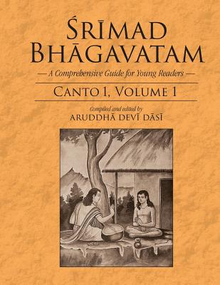 Srimad Bhagavatam: A Comprehensive Guide for Young Readers: Canto 1, Volume 1