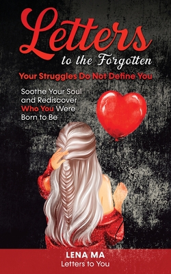 Letters to the Forgotten Your Struggles Do Not Define You: Soothe Your Soul & Rediscover Who You Were Born To Be