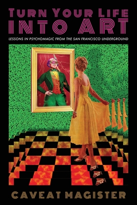 Turn Your Life Into Art: Lessons in Psychomagic from the San Francisco Underground