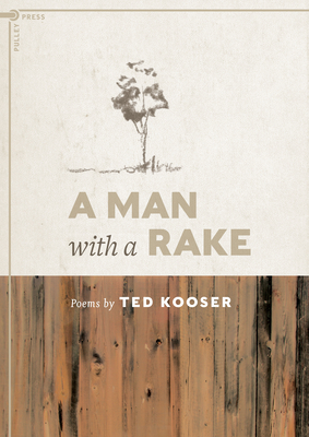A Man with a Rake: Poems by Ted Kooser