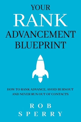 Your Rank Advancement Blueprint: How to rank advance, avoid burnout and never run out of contacts