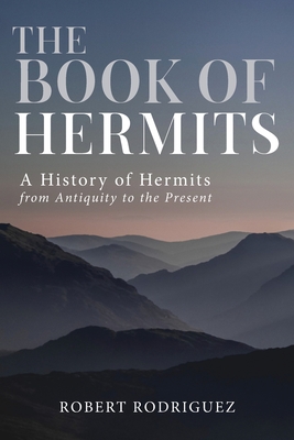 The Book of Hermits: A History of Hermits from Antiquity to the Present