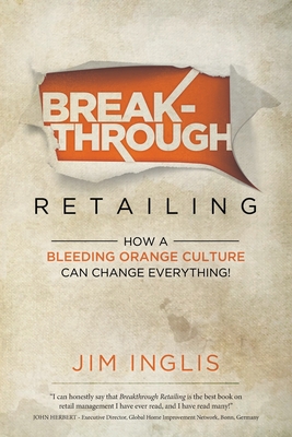 Breakthrough Retailing: How a Bleeding Orange Culture Can Change Everything