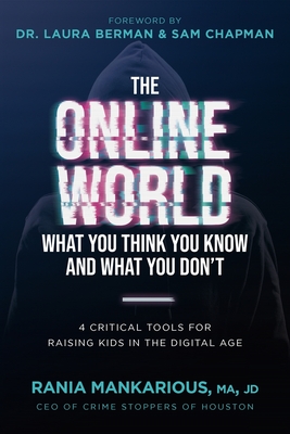 The Online World, What You Think You Know and What You Don't: 4 Critical Tools for Raising Kids in the Digital Age