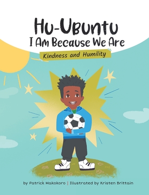 HuUbuntu: I Am Because We Are - Kindness & Humility