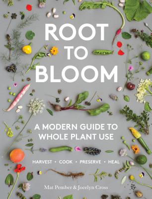 Root to Bloom: A Modern Guide to Whole Plant Use