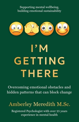 I'm Getting There - Overcoming emotional obstacles and hidden patterns that can block change