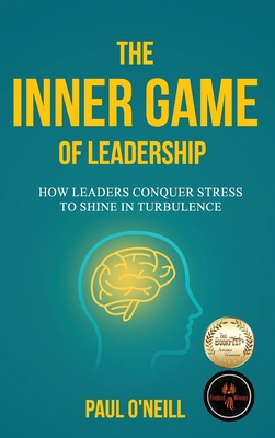 The Inner Game of Leadership: How Leaders Conquer Stress to Shine in Turbulence