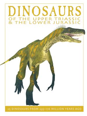Dinosaurs of the Upper Triassic and the Lower Jura: 25 Dinosaurs from 235--176 Million Years Ago