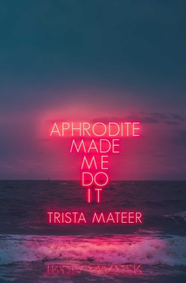 Aphrodite Made Me Do It: Volume 1