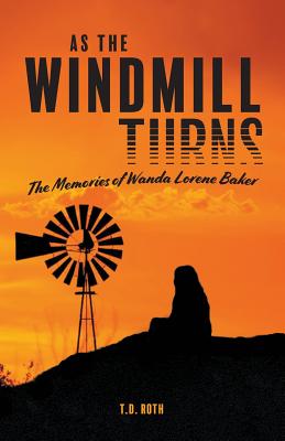 As the Windmill Turns: The Memories of Wanda Lorene Baker