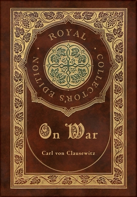 On War (Royal Collector's Edition) (Annotated) (Case Laminate Hardcover with Jacket)