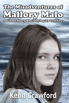 The Misadventures of Mallory Malo: A Ghost Story She's Dying To Tell You (Middle-Grade Fiction for 9-12 year olds)