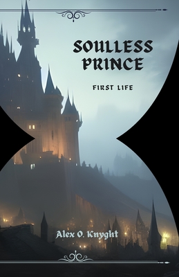 Soulless Prince: FIRST LIFE: The Arowan Chronicles Book 1