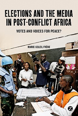 Elections and the Media in Post-Conflict Africa: Votes and Voices for Peace?