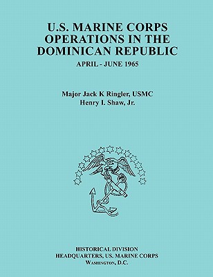 U.S. Marine Corps Operations in the Dominican Republic, April-June 1965 (Ocassional Paper series, United States Marine Corps History and Museums Divis