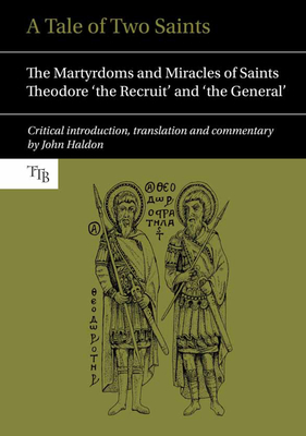 A Tale of Two Saints: The Martyrdoms and Miracles of Saints Theodore 'The Recruit' and 'The General'