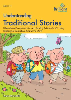 Understanding Traditional Stories: Differentiated Comprehension and Reading Activities for 5-7 Year Olds Using Retellings of Stories from Around the W