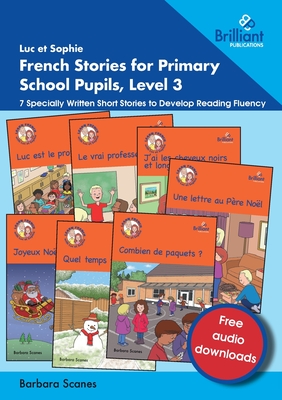 Luc et Sophie French Stories for Primary School Pupils, Level 3: 7 Specially Written Short Stories to Develop Reading Fluency