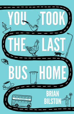 You Took the Last Bus Home: The Poems of Brian Bilston