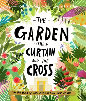 The Garden, the Curtain and the Cross Storybook: The True Story of Why Jesus Died and Rose Again