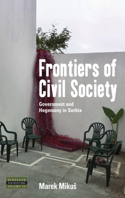 Frontiers of Civil Society: Government and Hegemony in Serbia