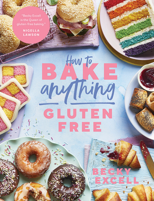 How to Bake Anything Gluten Free (from Sunday Times Bestselling Author): Over 100 Recipes for Everything from Cakes to Cookies, Doughnuts to Desserts,