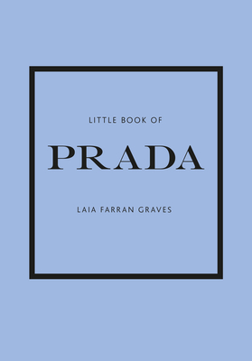 Little Book of Prada: The Story of the Iconic Fashion House