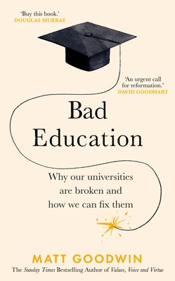 Bad Education: Why Our Universities Are Broken and How We Can Fix Them