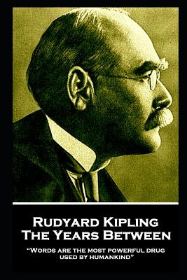 Rudyard Kipling - The Years Between: "Words are the most powerful drug used by humankind"
