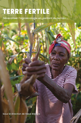 Terre Fertile: Généraliser l'Agroécologie En Partant Du Terrain