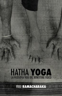 Hatha Yoga: la Filosofia Yogi del Benessere Fisico