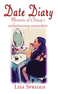 Date Diary: Memoirs of Chrissy's Embarrassing Encounters