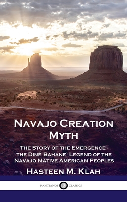 Navajo Creation Myth: The Story of the Emergence - the Diné Bahane' Legend of the Navajo Native American Peoples