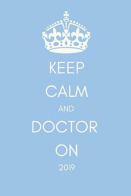 Keep Calm and Doctor on 2019: Funny Banter Page a Day Daily Diary Agenda Scheduler (with Times, to Do and Notes Sections370 Pages)