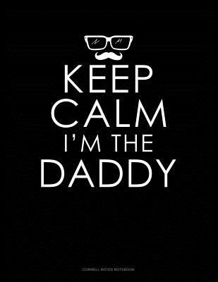 Keep Calm I'm the Daddy: Cornell Notes Notebook