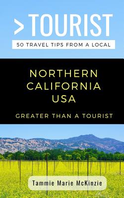 Greater Than a Tourist-Northern California USA: 50 Travel Tips from a Local