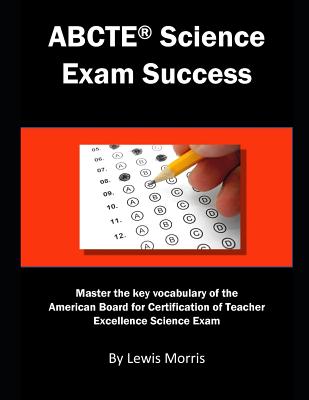 Abcte Science Exam Success: Master the Key Vocabulary of the American Board for Certification of Teacher Excellence Science Exam