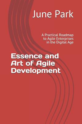 Essence and Art of Agile Development: A Practical Roadmap to Agile Enterprises in the Digital Age