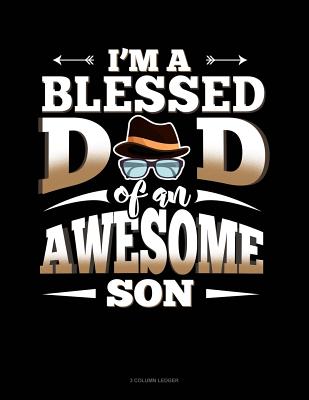 I'm a Blessed Dad of an Awesome Son: 3 Column Ledger