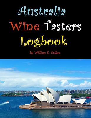 Australia Wine Tasters Logbook: Go on Have a Wine Tasters Party with Your Friends!