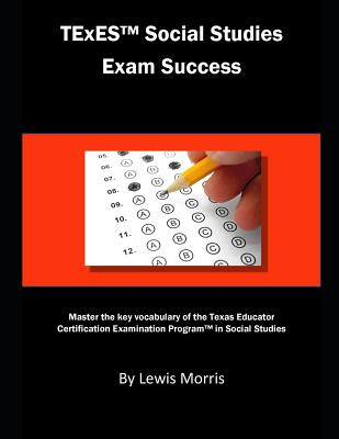 TExES Social Studies Exam Success: Master the Key Vocabulary of the Texas Educator Certification Examination Program in Social Studies