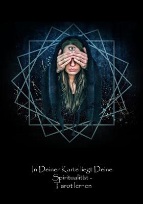 In Deiner Karte Liegt Deine Spiritualität - Tarot Lernen: Ein Tagebuch, Um Das Tarot-Kartenlegen Zu Lernen. Nicht Nur Für Die Eigene Spiritualität Und