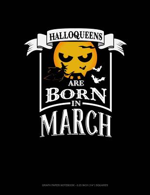 Halloqueens Are Born in March: Graph Paper Notebook - 0.25 Inch (1/4) Squares