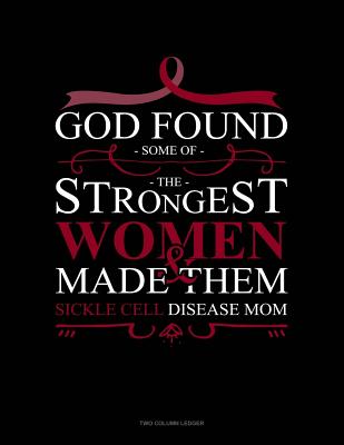 God Found Some of the Strongest Women and Made Them Sickle Cell Disease Mom: Two Column Ledger