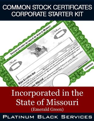 Common Stock Certificates Corporate Starter Kit: Incorporated in the State of Missouri (Emerald Green)